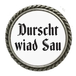 Gaudiknopf 'Durscht wiad Sau'-Anstecker "schlicht"